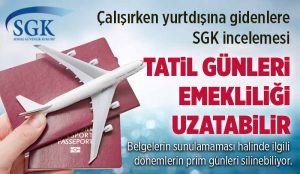 SGK’dan emeklilikte yeni denetim: Yurtdışı tatili yapanların primleri silinebilir