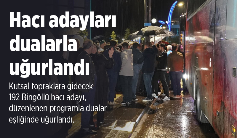 Bingöllü hacı adayları dualarla uğurlandı